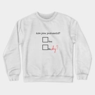 Are you paranoid? Crewneck Sweatshirt